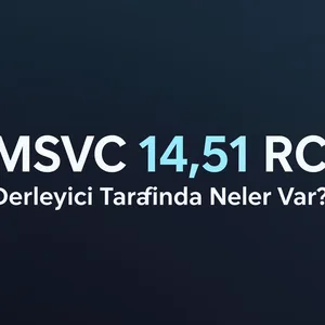 MSVC 14.51 RC Çıktı: Derleyici Tarafında Neler Var?