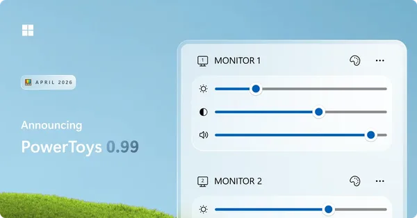 PowerToys 0.99: Monitör Kontrolü ve Pencere Yönetimi Kolaylaştı